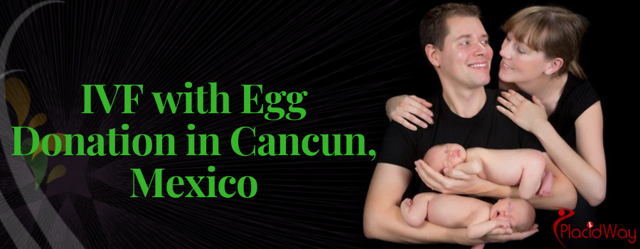 IVF with Egg Donation in Cancun, Mexico